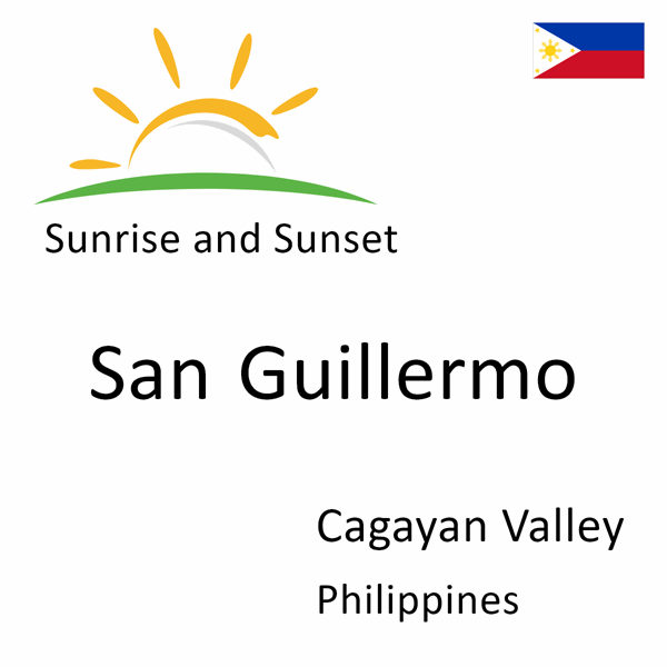 Sunrise and sunset times for San Guillermo, Cagayan Valley, Philippines