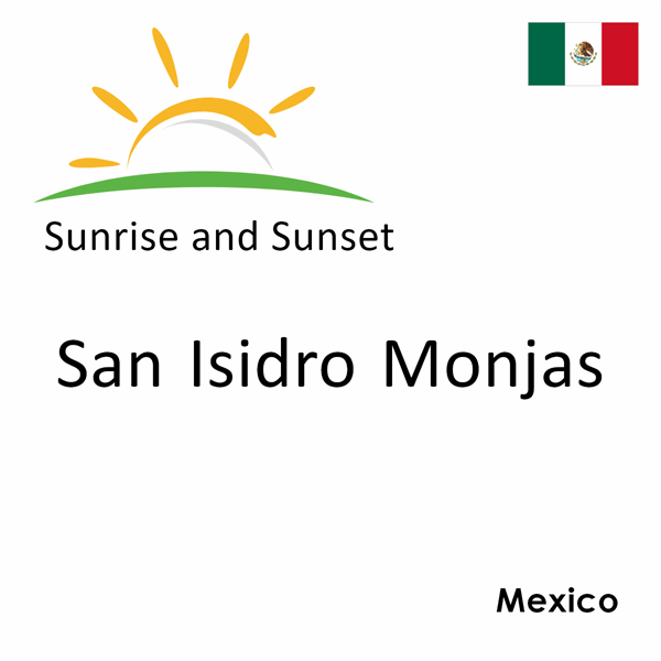 Sunrise and sunset times for San Isidro Monjas, Mexico