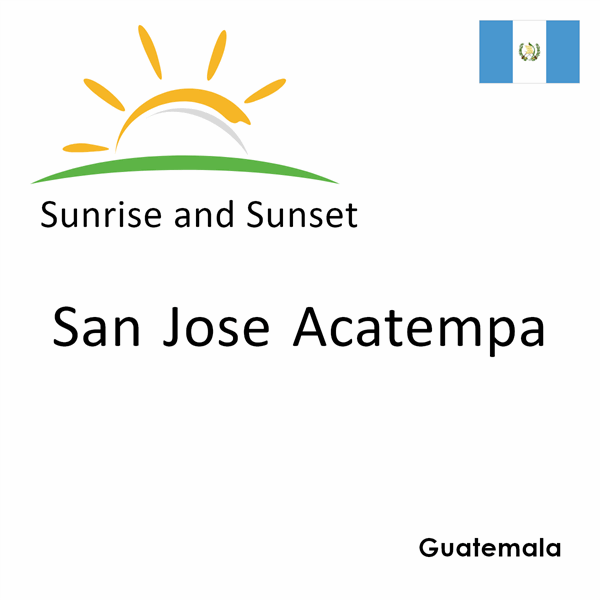 Sunrise and sunset times for San Jose Acatempa, Guatemala