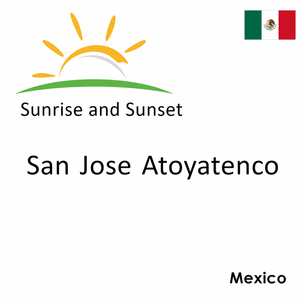 Sunrise and sunset times for San Jose Atoyatenco, Mexico