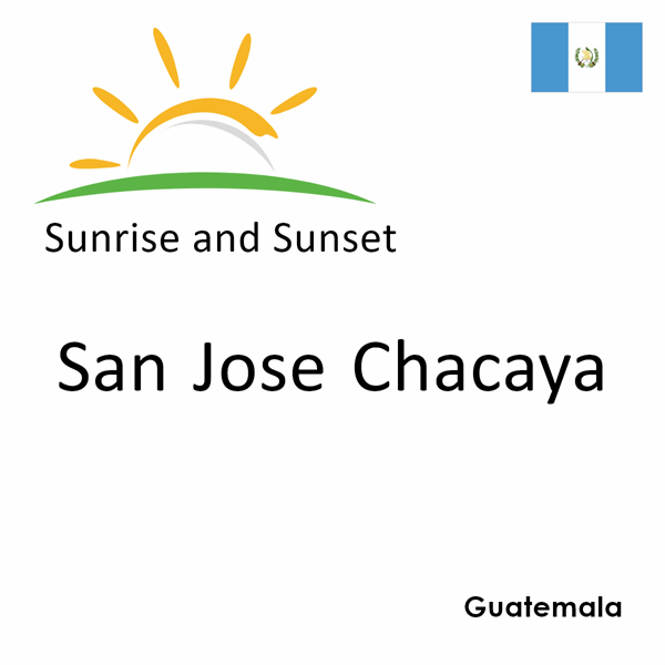 Sunrise and sunset times for San Jose Chacaya, Guatemala