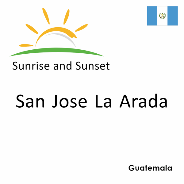 Sunrise and sunset times for San Jose La Arada, Guatemala