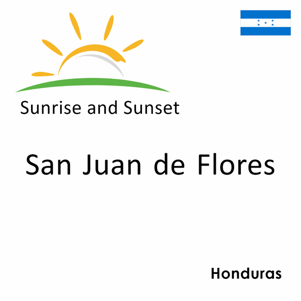 Sunrise and sunset times for San Juan de Flores, Honduras