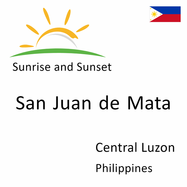 Sunrise and sunset times for San Juan de Mata, Central Luzon, Philippines