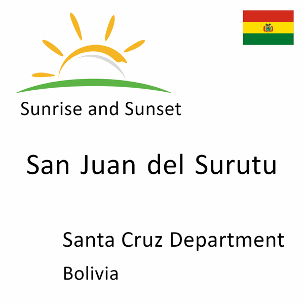 Sunrise and sunset times for San Juan del Surutu, Santa Cruz Department, Bolivia