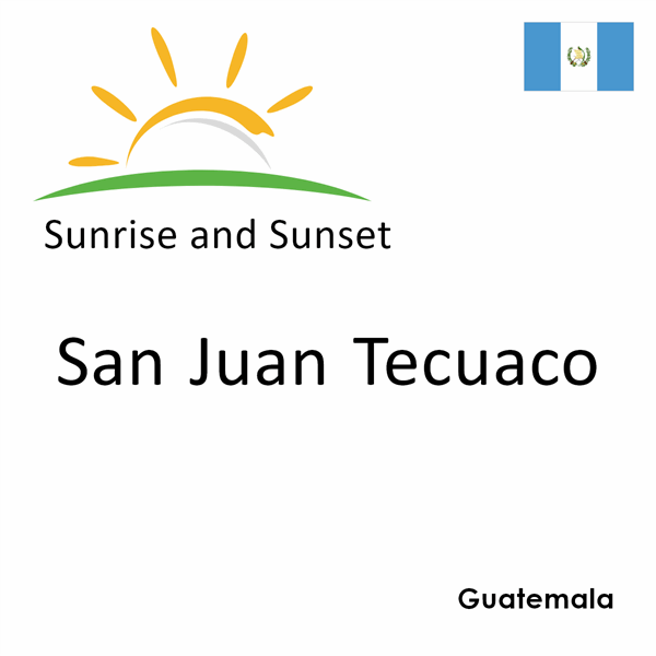 Sunrise and sunset times for San Juan Tecuaco, Guatemala