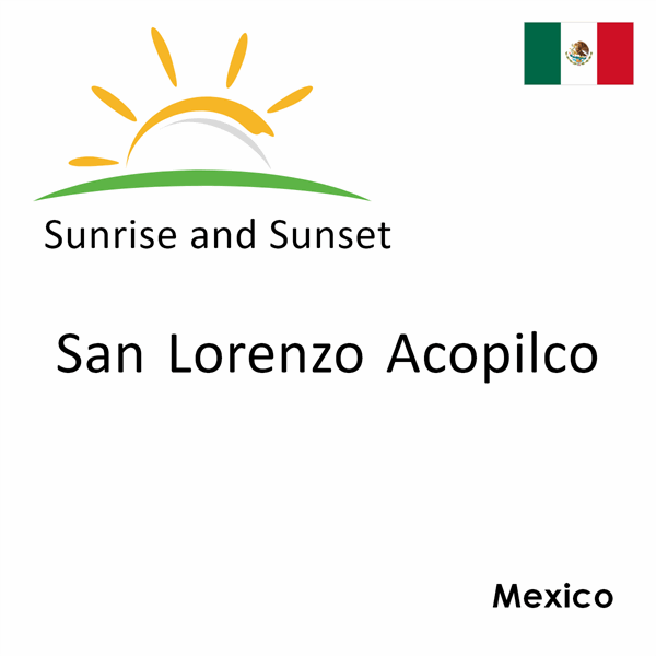 Sunrise and sunset times for San Lorenzo Acopilco, Mexico