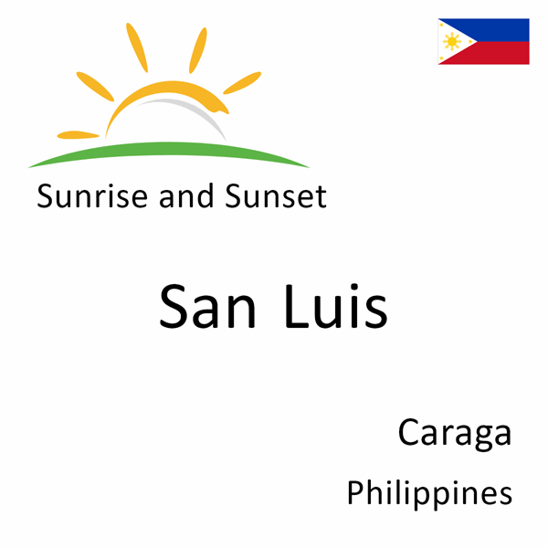 Sunrise and sunset times for San Luis, Caraga, Philippines