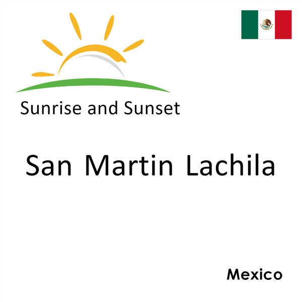 Sunrise and sunset times for San Martin Lachila, Mexico