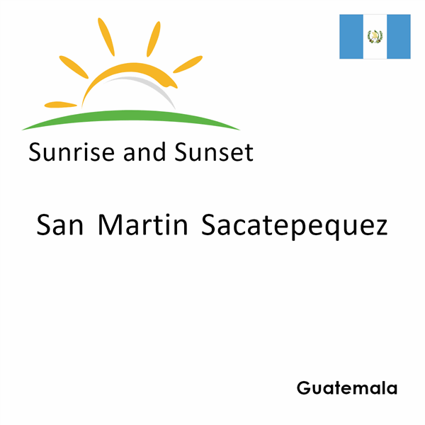 Sunrise and sunset times for San Martin Sacatepequez, Guatemala