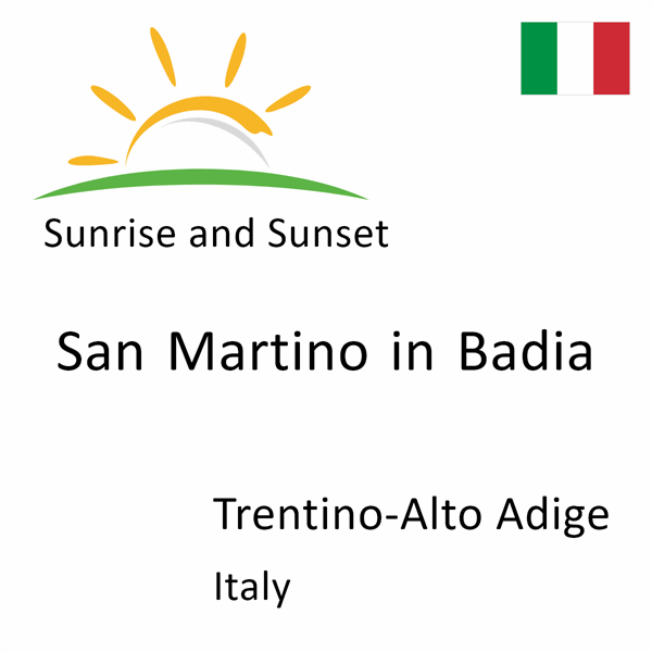 Sunrise and sunset times for San Martino in Badia, Trentino-Alto Adige, Italy