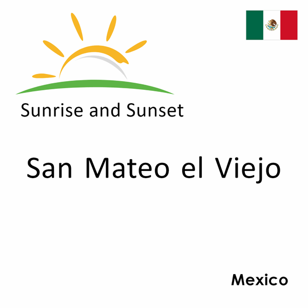 Sunrise and sunset times for San Mateo el Viejo, Mexico