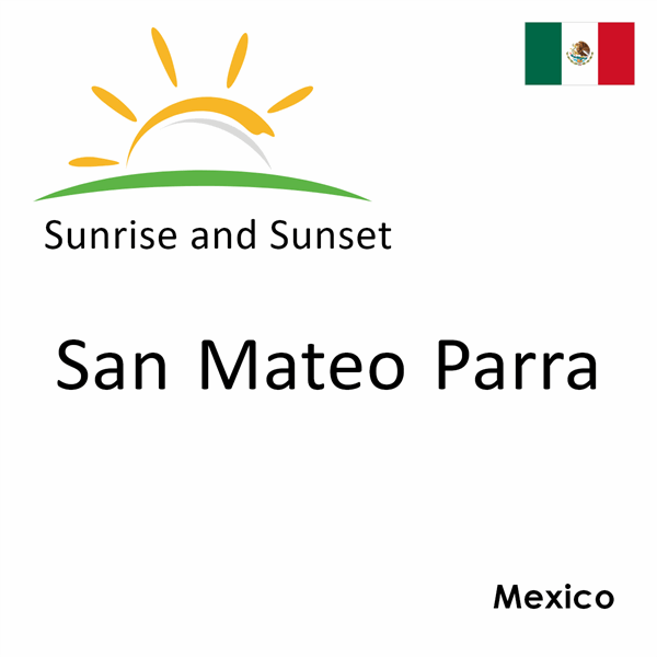 Sunrise and sunset times for San Mateo Parra, Mexico