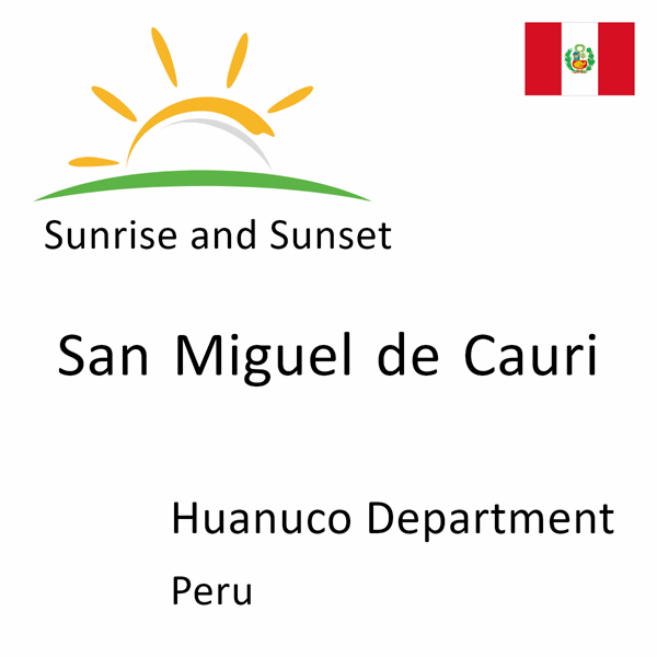 Sunrise and sunset times for San Miguel de Cauri, Huanuco Department, Peru