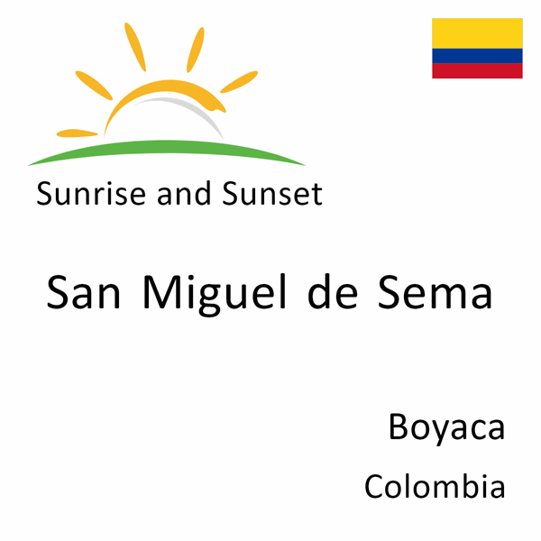 Sunrise and sunset times for San Miguel de Sema, Boyaca, Colombia