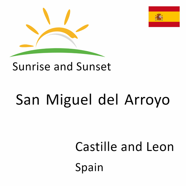 Sunrise and sunset times for San Miguel del Arroyo, Castille and Leon, Spain