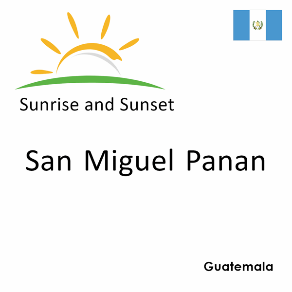 Sunrise and sunset times for San Miguel Panan, Guatemala