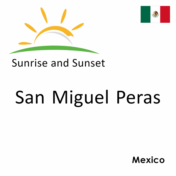 Sunrise and sunset times for San Miguel Peras, Mexico