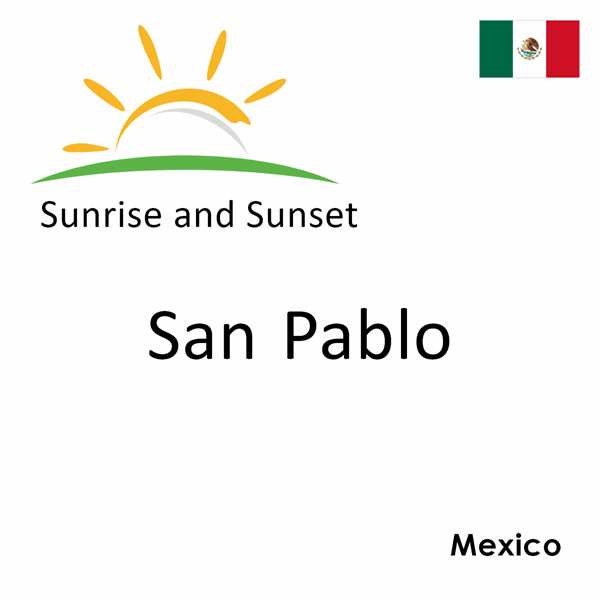 Sunrise and sunset times for San Pablo, Mexico