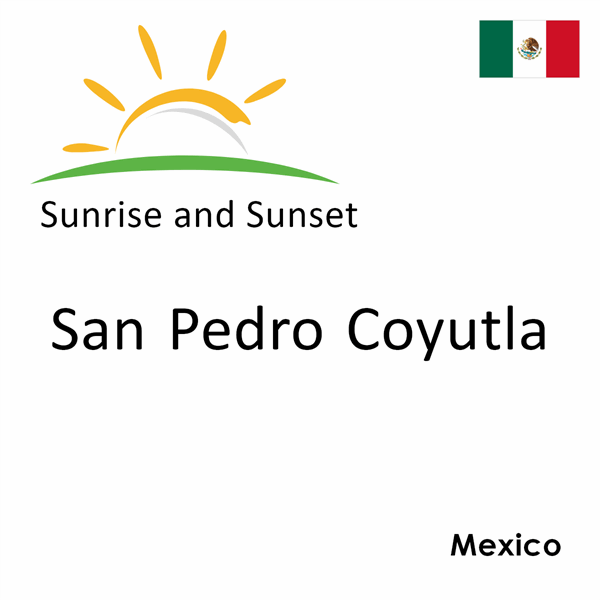 Sunrise and sunset times for San Pedro Coyutla, Mexico