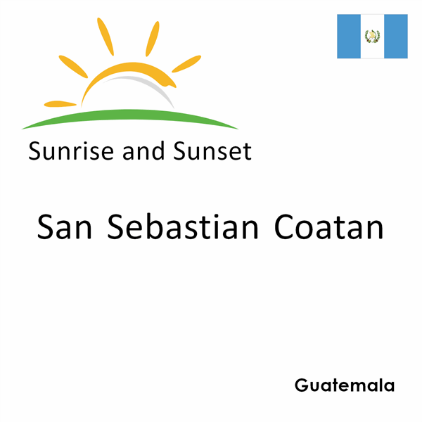 Sunrise and sunset times for San Sebastian Coatan, Guatemala