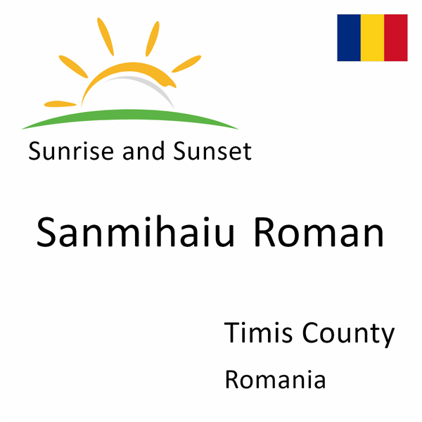 Sunrise and sunset times for Sanmihaiu Roman, Timis County, Romania