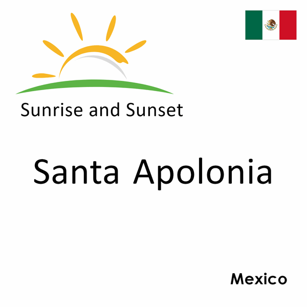 Sunrise and sunset times for Santa Apolonia, Mexico