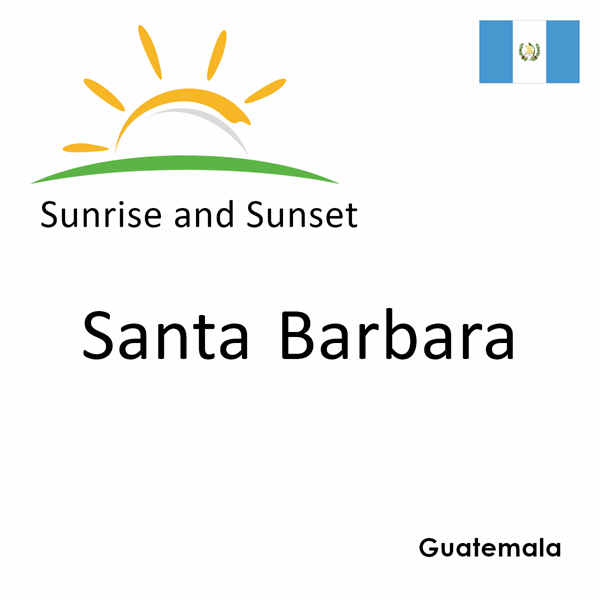 Sunrise and sunset times for Santa Barbara, Guatemala