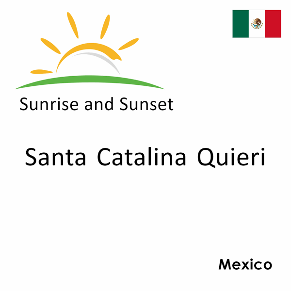 Sunrise and sunset times for Santa Catalina Quieri, Mexico