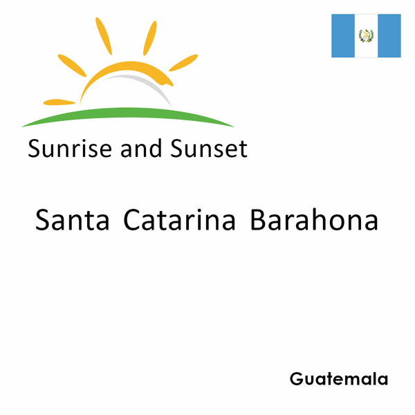 Sunrise and sunset times for Santa Catarina Barahona, Guatemala