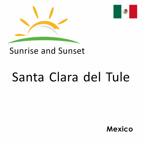 Sunrise and sunset times for Santa Clara del Tule, Mexico