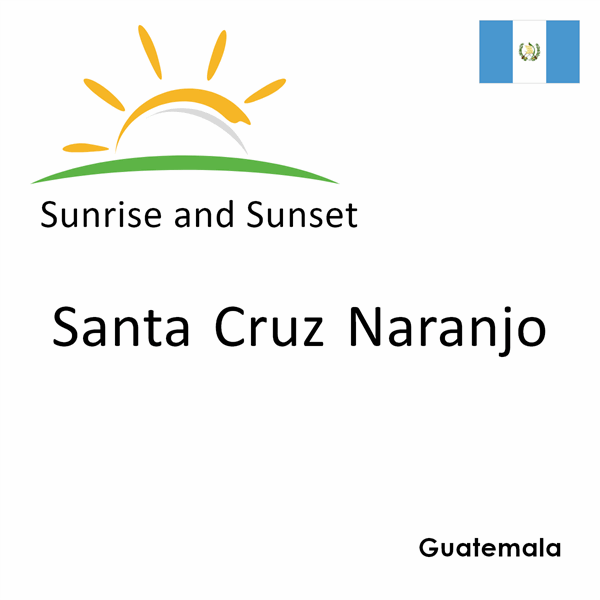 Sunrise and sunset times for Santa Cruz Naranjo, Guatemala