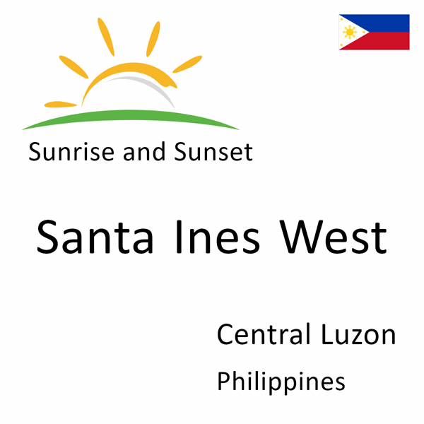 Sunrise and sunset times for Santa Ines West, Central Luzon, Philippines