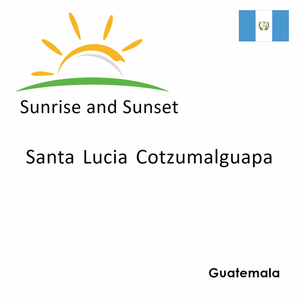 Sunrise and sunset times for Santa Lucia Cotzumalguapa, Guatemala