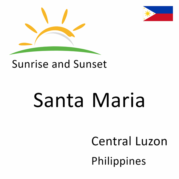 Sunrise and sunset times for Santa Maria, Central Luzon, Philippines