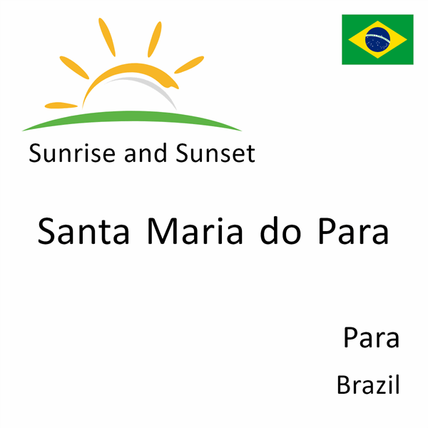 Sunrise and sunset times for Santa Maria do Para, Para, Brazil