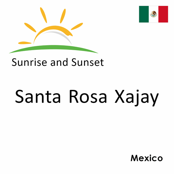 Sunrise and sunset times for Santa Rosa Xajay, Mexico