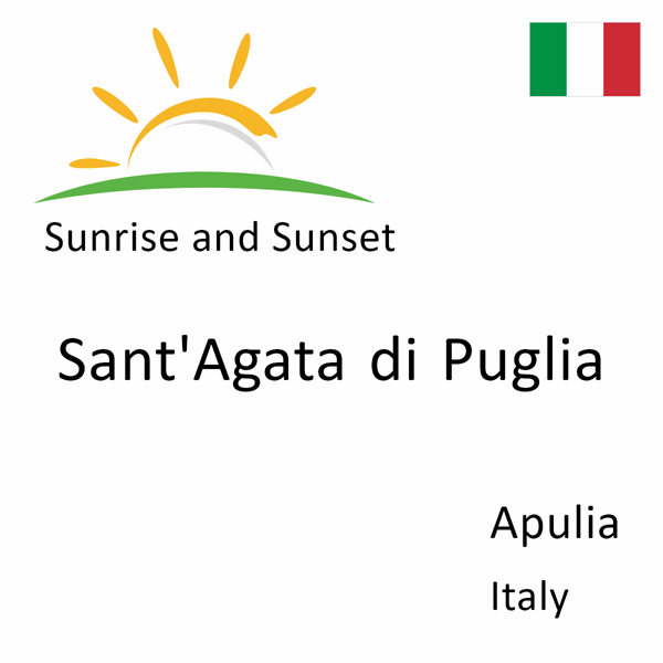 Sunrise and sunset times for Sant'Agata di Puglia, Apulia, Italy