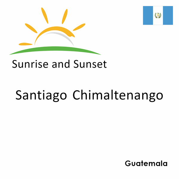 Sunrise and sunset times for Santiago Chimaltenango, Guatemala