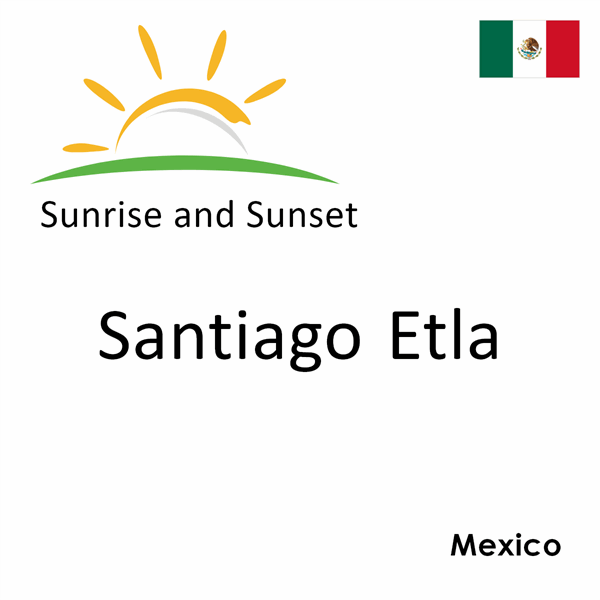 Sunrise and sunset times for Santiago Etla, Mexico