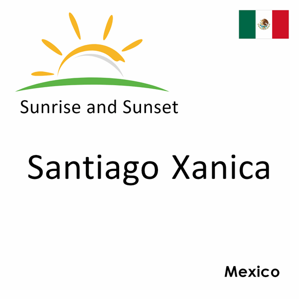 Sunrise and sunset times for Santiago Xanica, Mexico