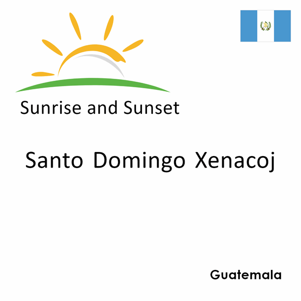 Sunrise and sunset times for Santo Domingo Xenacoj, Guatemala