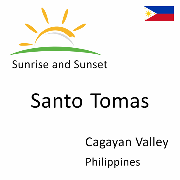 Sunrise and sunset times for Santo Tomas, Cagayan Valley, Philippines