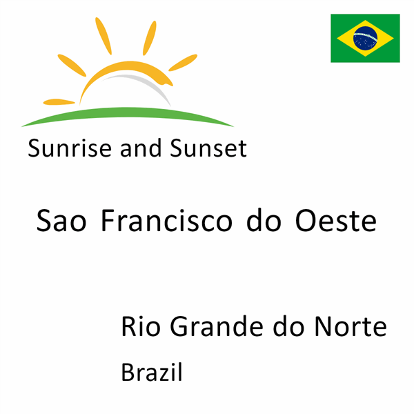 Sunrise and sunset times for Sao Francisco do Oeste, Rio Grande do Norte, Brazil