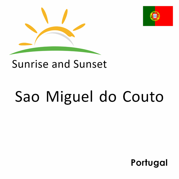 Sunrise and sunset times for Sao Miguel do Couto, Portugal