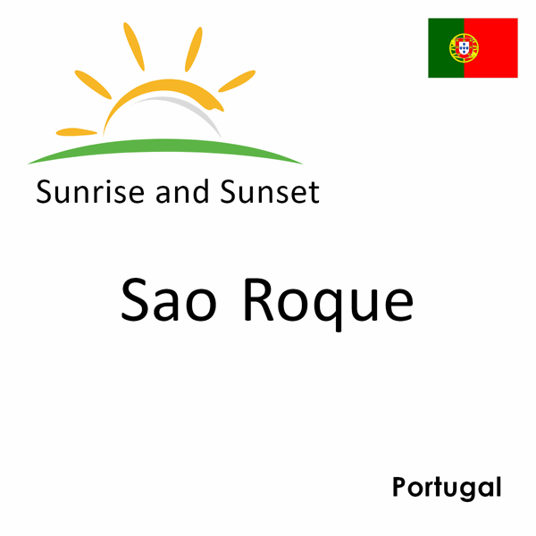 Sunrise and sunset times for Sao Roque, Portugal