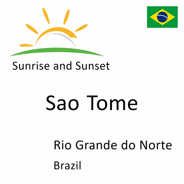 Sunrise and sunset times for Sao Tome, Rio Grande do Norte, Brazil