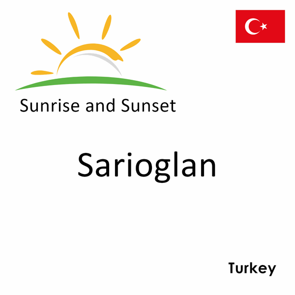 Sunrise and sunset times for Sarioglan, Turkey