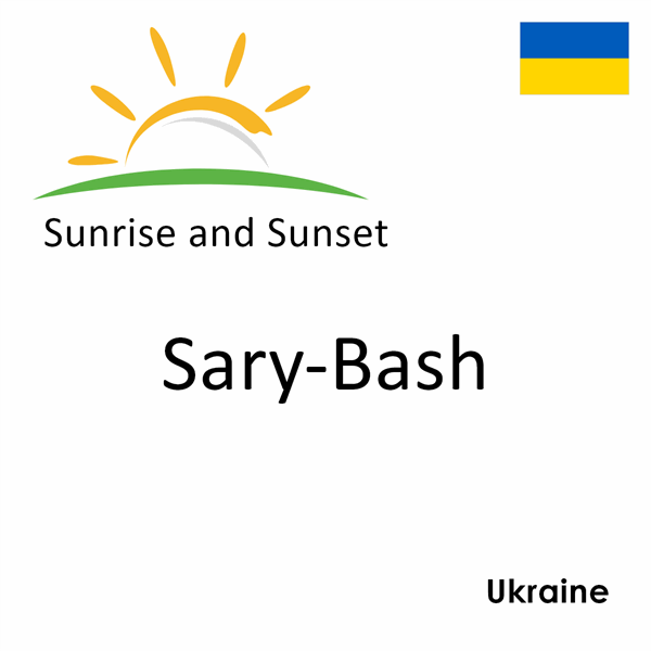 Sunrise and sunset times for Sary-Bash, Ukraine