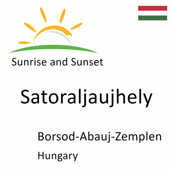 Sunrise and sunset times for Satoraljaujhely, Borsod-Abauj-Zemplen, Hungary